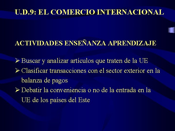 U. D. 9: EL COMERCIO INTERNACIONAL ACTIVIDADES ENSEÑANZA APRENDIZAJE Ø Buscar y analizar artículos