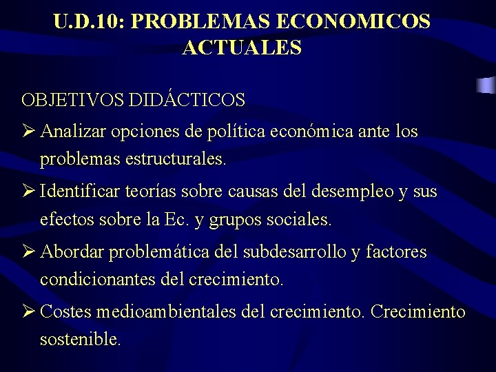 U. D. 10: PROBLEMAS ECONOMICOS ACTUALES OBJETIVOS DIDÁCTICOS Ø Analizar opciones de política económica