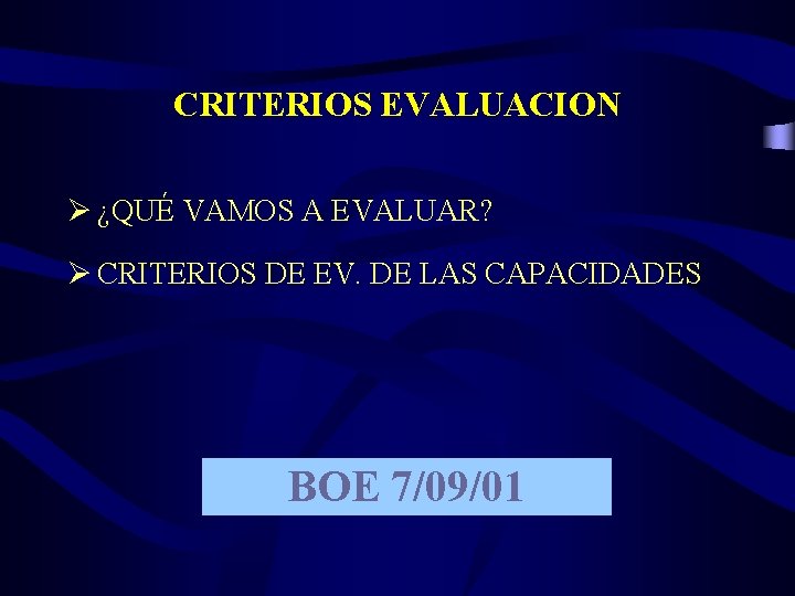 CRITERIOS EVALUACION Ø ¿QUÉ VAMOS A EVALUAR? Ø CRITERIOS DE EV. DE LAS CAPACIDADES