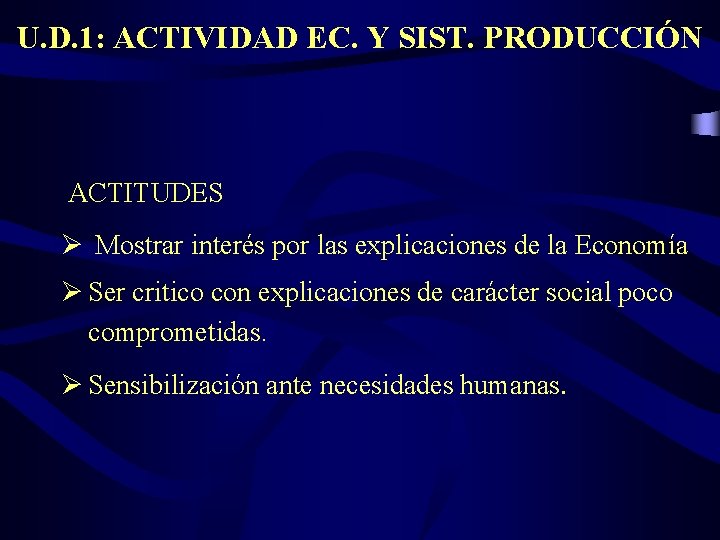 U. D. 1: ACTIVIDAD EC. Y SIST. PRODUCCIÓN ACTITUDES Ø Mostrar interés por las