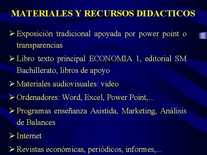 MATERIALES Y RECURSOS DIDACTICOS Ø Exposición tradicional apoyada por power point o transparencias Ø