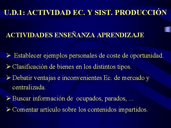 U. D. 1: ACTIVIDAD EC. Y SIST. PRODUCCIÓN ACTIVIDADES ENSEÑANZA APRENDIZAJE Ø Establecer ejemplos