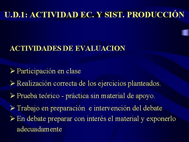 U. D. 1: ACTIVIDAD EC. Y SIST. PRODUCCIÓN ACTIVIDADES DE EVALUACION Ø Participación en