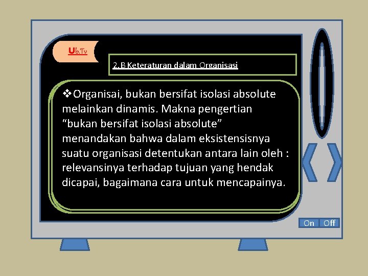 Ub. Tv 2. B Keteraturan dalam Organisasi v. Organisai, bukan bersifat mekanistik isolasi absolute