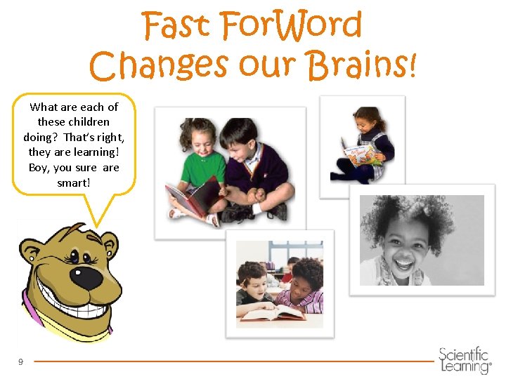 Fast For. Word Changes our Brains! What are each of these children doing? That’s