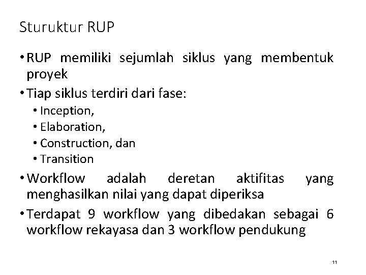 Sturuktur RUP • RUP memiliki sejumlah siklus yang membentuk proyek • Tiap siklus terdiri