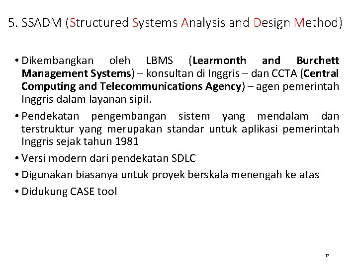 5. SSADM (Structured Systems Analysis and Design Method) • Dikembangkan oleh LBMS (Learmonth and