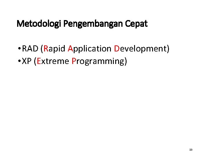 Metodologi Pengembangan Cepat • RAD (Rapid Application Development) • XP (Extreme Programming) 23 