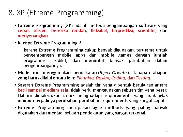 8. XP (Etreme Programming) • Extreme Programming (XP) adalah metode pengembangan software yang cepat,