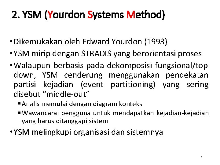 2. YSM (Yourdon Systems Method) • Dikemukakan oleh Edward Yourdon (1993) • YSM mirip