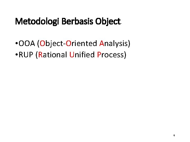 Metodologi Berbasis Object • OOA (Object-Oriented Analysis) • RUP (Rational Unified Process) 8 