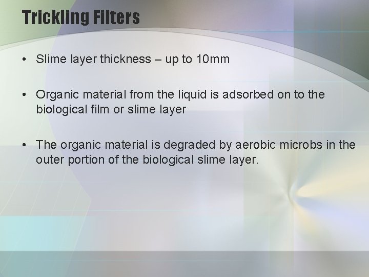 Trickling Filters • Slime layer thickness – up to 10 mm • Organic material