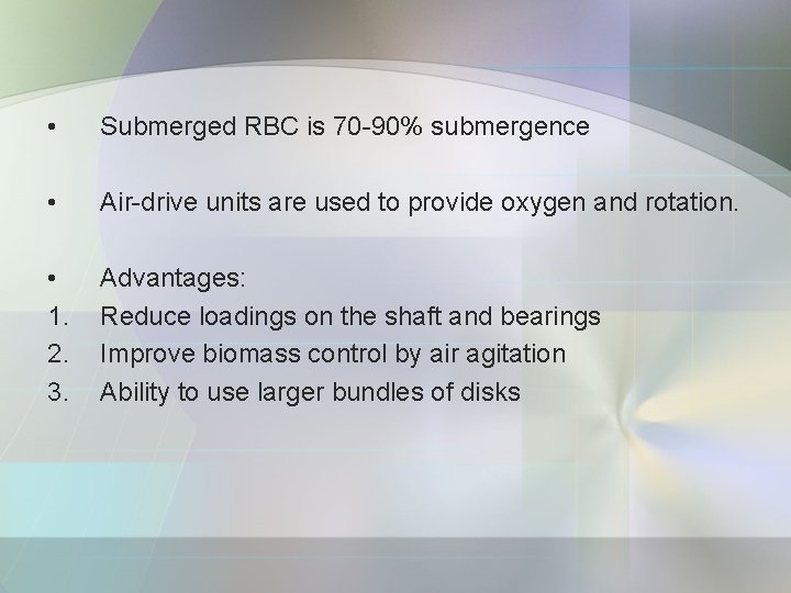  • Submerged RBC is 70 -90% submergence • Air-drive units are used to