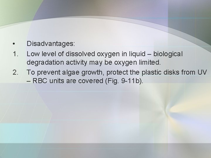  • 1. 2. Disadvantages: Low level of dissolved oxygen in liquid – biological
