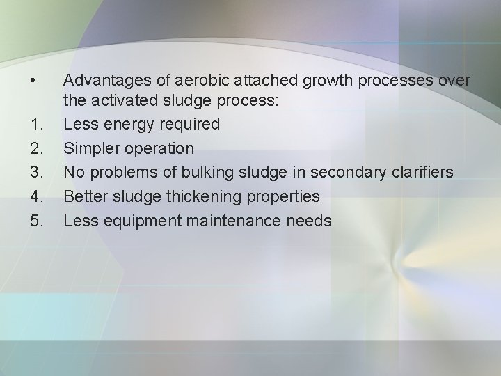  • 1. 2. 3. 4. 5. Advantages of aerobic attached growth processes over
