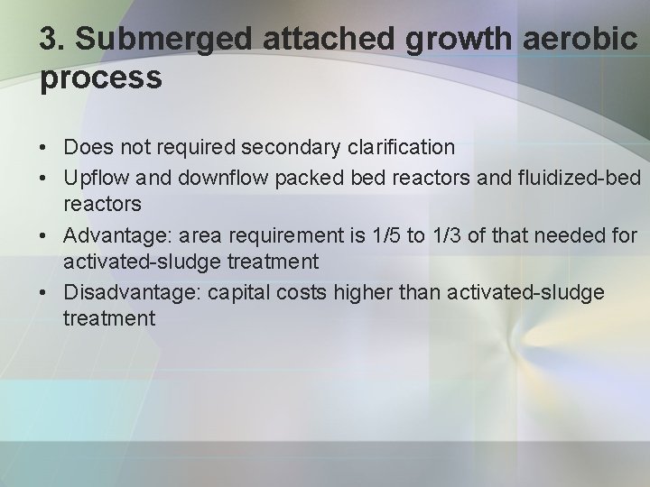 3. Submerged attached growth aerobic process • Does not required secondary clarification • Upflow