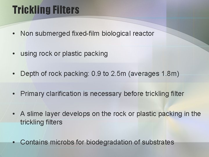 Trickling Filters • Non submerged fixed-film biological reactor • using rock or plastic packing