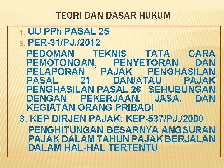 TEORI DAN DASAR HUKUM UU PPh PASAL 25 2. PER-31/PJ. /2012 PEDOMAN TEKNIS TATA