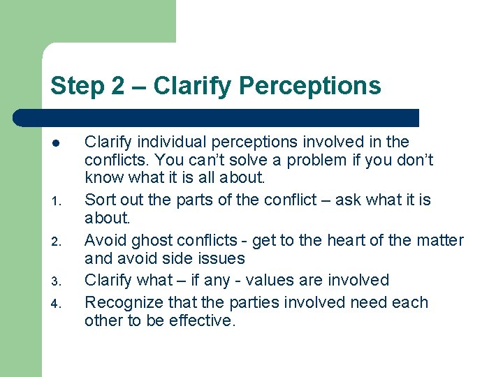 Step 2 – Clarify Perceptions l 1. 2. 3. 4. Clarify individual perceptions involved