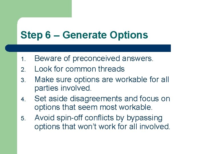 Step 6 – Generate Options 1. 2. 3. 4. 5. Beware of preconceived answers.