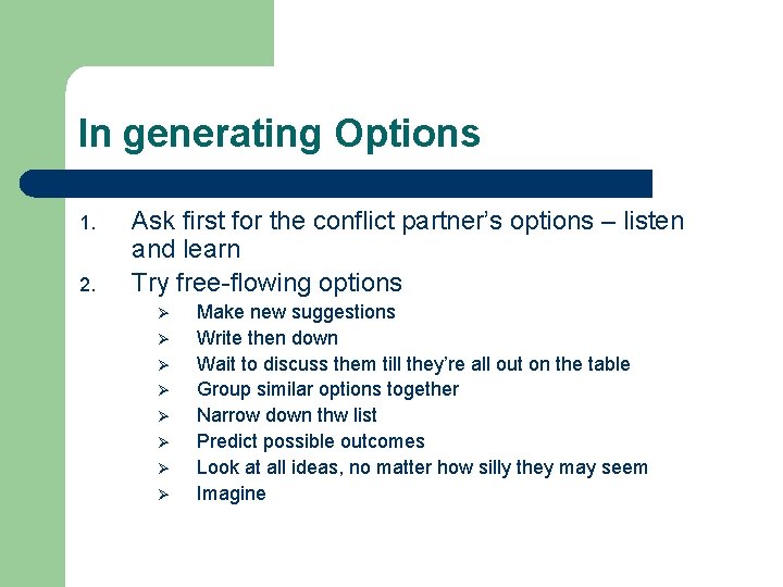 In generating Options 1. 2. Ask first for the conflict partner’s options – listen