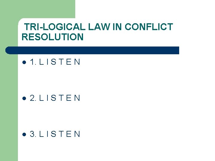 TRI-LOGICAL LAW IN CONFLICT RESOLUTION l 1. L I S T E N l