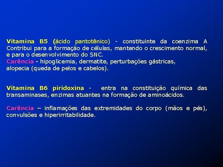 Vitamina B 5 (ácido pantotênico) - constituinte da coenzima A Contribui para a formação