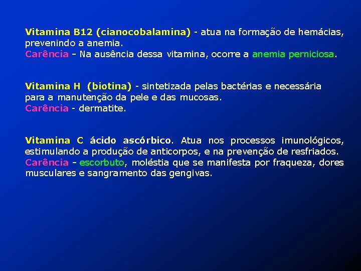 Vitamina B 12 (cianocobalamina) - atua na formação de hemácias, prevenindo a anemia. Carência