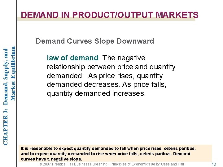 DEMAND IN PRODUCT/OUTPUT MARKETS CHAPTER 3: Demand, Supply, and Market Equilibrium Demand Curves Slope