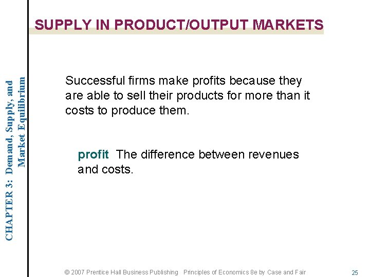 CHAPTER 3: Demand, Supply, and Market Equilibrium SUPPLY IN PRODUCT/OUTPUT MARKETS Successful firms make
