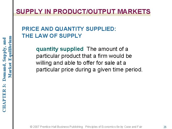 CHAPTER 3: Demand, Supply, and Market Equilibrium SUPPLY IN PRODUCT/OUTPUT MARKETS PRICE AND QUANTITY