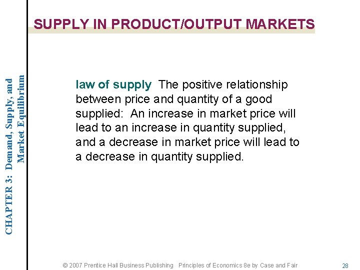 CHAPTER 3: Demand, Supply, and Market Equilibrium SUPPLY IN PRODUCT/OUTPUT MARKETS law of supply