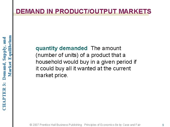 CHAPTER 3: Demand, Supply, and Market Equilibrium DEMAND IN PRODUCT/OUTPUT MARKETS quantity demanded The