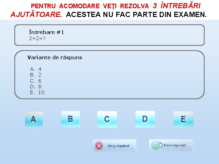 3 ÎNTREBĂRI AJUTĂTOARE. ACESTEA NU FAC PARTE DIN EXAMEN. PENTRU ACOMODARE VEŢI REZOLVA Întrebare