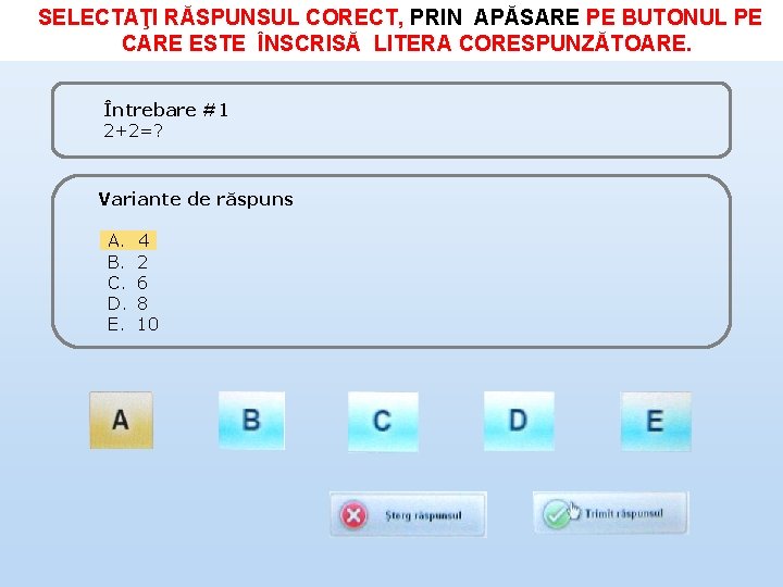 SELECTAŢI RĂSPUNSUL CORECT, PRIN APĂSARE PE BUTONUL PE. CARE ESTE ÎNSCRISĂ LITERA CORESPUNZĂTOARE. Întrebare