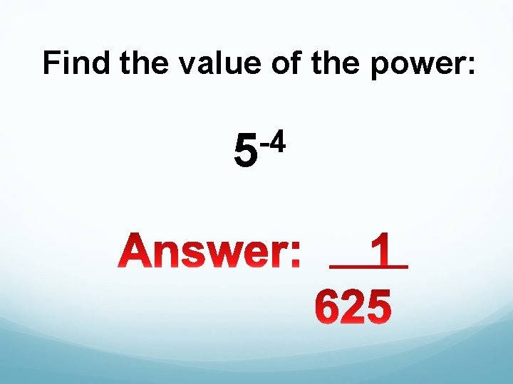 Find the value of the power: -4 5 