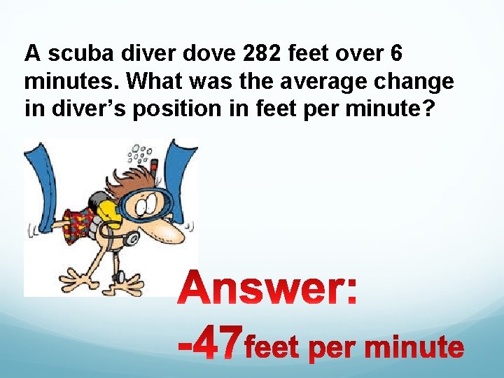 A scuba diver dove 282 feet over 6 minutes. What was the average change