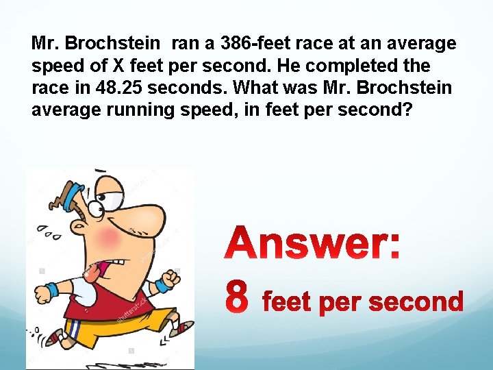 Mr. Brochstein ran a 386 -feet race at an average speed of X feet