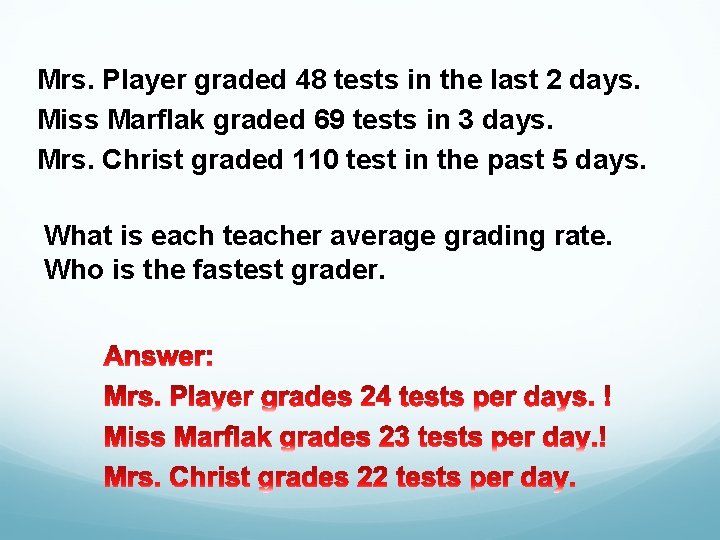 Mrs. Player graded 48 tests in the last 2 days. Miss Marflak graded 69