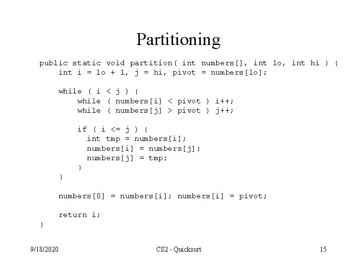 Partitioning public static void partition( int numbers[], int lo, int hi ) { int