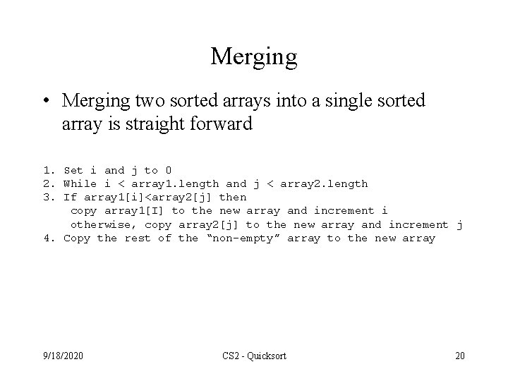 Merging • Merging two sorted arrays into a single sorted array is straight forward