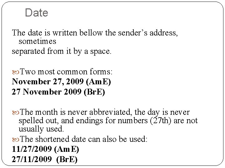 Date The date is written bellow the sender’s address, sometimes separated from it by