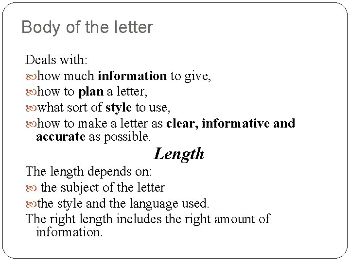 Body of the letter Deals with: how much information to give, how to plan