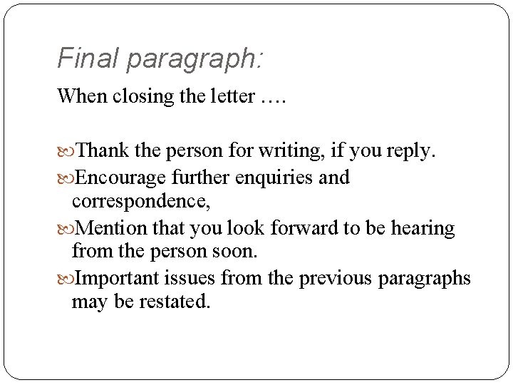 Final paragraph: When closing the letter …. Thank the person for writing, if you