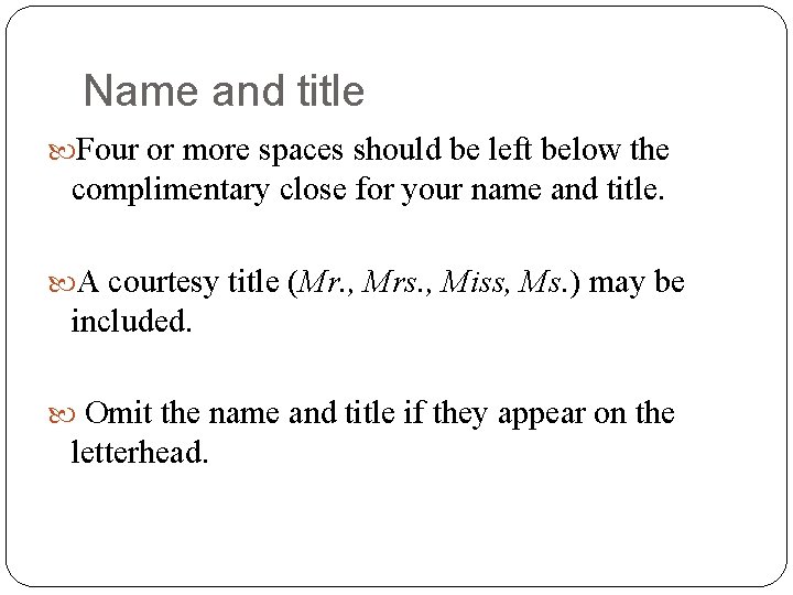 Name and title Four or more spaces should be left below the complimentary close