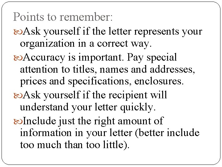 Points to remember: Ask yourself if the letter represents your organization in a correct