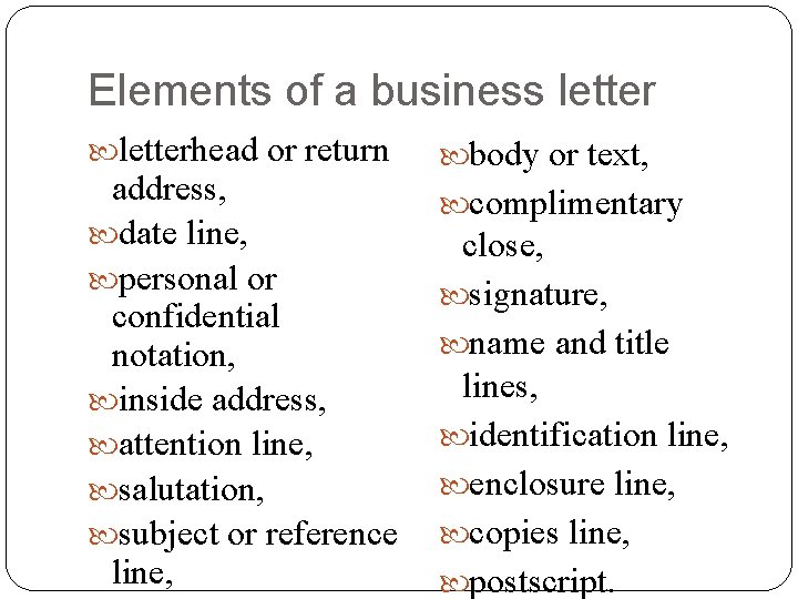 Elements of a business letterhead or return address, date line, personal or confidential notation,