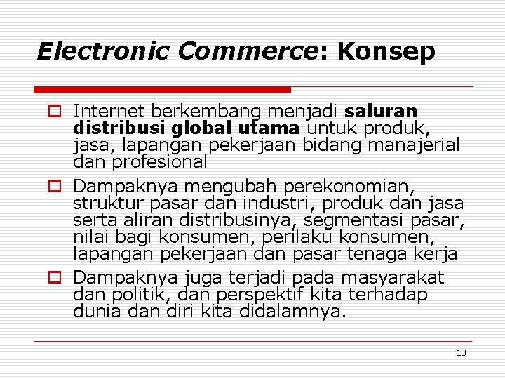 Electronic Commerce: Konsep o Internet berkembang menjadi saluran distribusi global utama untuk produk, jasa,