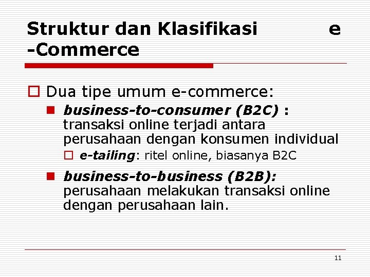 Struktur dan Klasifikasi -Commerce e o Dua tipe umum e-commerce: n business-to-consumer (B 2