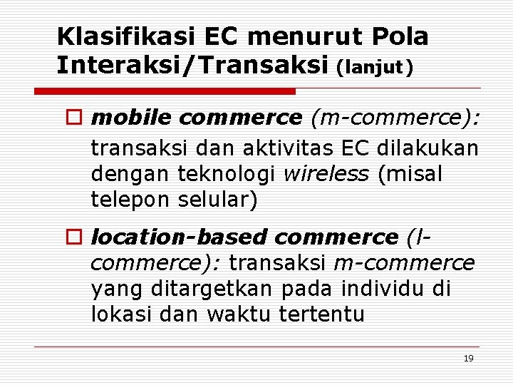 Klasifikasi EC menurut Pola Interaksi/Transaksi (lanjut) o mobile commerce (m-commerce): transaksi dan aktivitas EC